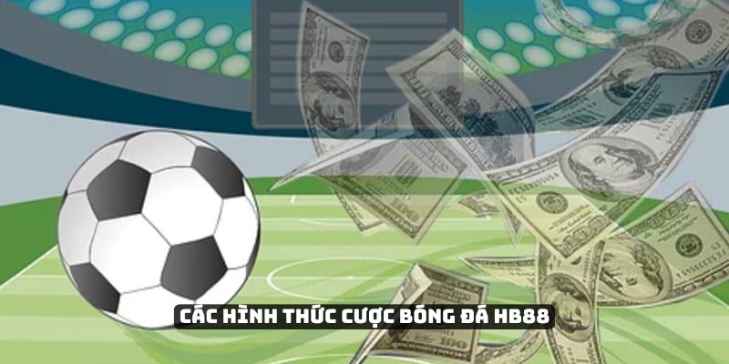 Các hình thức cược bóng đá HB88