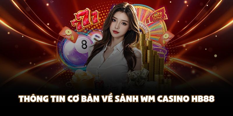 Thông tin cơ bản về sảnh WM Casino HB88